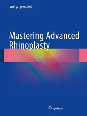 Gubisch | Mastering Advanced Rhinoplasty | Buch | 978-3-319-67536-7 | sack.de