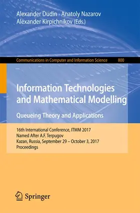 Dudin / Kirpichnikov / Nazarov |  Information Technologies and Mathematical Modelling. Queueing Theory and Applications | Buch |  Sack Fachmedien