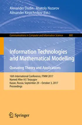 Dudin / Nazarov / Kirpichnikov | Information Technologies and Mathematical Modelling. Queueing Theory and Applications | E-Book | www.sack.de