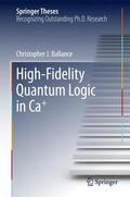 Ballance |  High-Fidelity Quantum Logic in Ca+ | Buch |  Sack Fachmedien