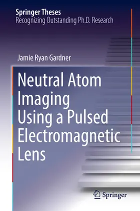 Gardner | Neutral Atom Imaging Using a Pulsed Electromagnetic Lens | E-Book | sack.de