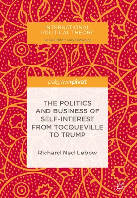 Lebow |  The Politics and Business of Self-Interest from Tocqueville to Trump | eBook | Sack Fachmedien
