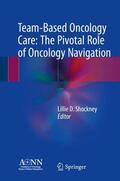 Shockney |  Team-Based Oncology Care: The Pivotal Role of Oncology Navigation | Buch |  Sack Fachmedien