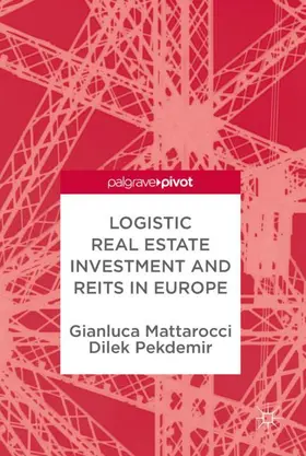 Mattarocci / Pekdemir | Logistic Real Estate Investment and REITs in Europe | Buch | 978-3-319-69205-0 | sack.de