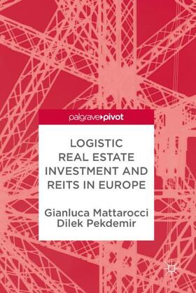 Mattarocci / Pekdemir | Mattarocci, G: Logistic Real Estate Investment and REITs | Buch | 978-3-319-69205-0 | sack.de