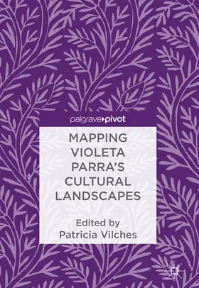 Vilches |  Mapping Violeta Parra’s Cultural Landscapes | eBook | Sack Fachmedien