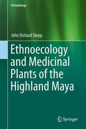 Stepp |  Ethnoecology and Medicinal Plants of the Highland Maya | eBook | Sack Fachmedien