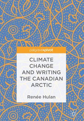 Hulan |  Climate Change and Writing the Canadian Arctic | Buch |  Sack Fachmedien