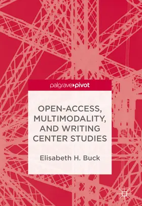 Buck | Open-Access, Multimodality, and Writing Center Studies | E-Book | www.sack.de
