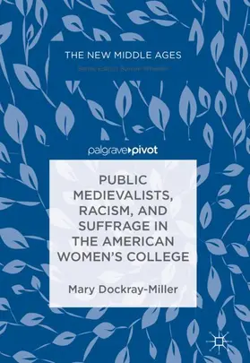 Dockray-Miller |  Public Medievalists, Racism, and Suffrage in the American Women's College | Buch |  Sack Fachmedien