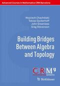 Chachólski / Dyckerhoff / Greenlees |  Building Bridges Between Algebra and Topology | Buch |  Sack Fachmedien