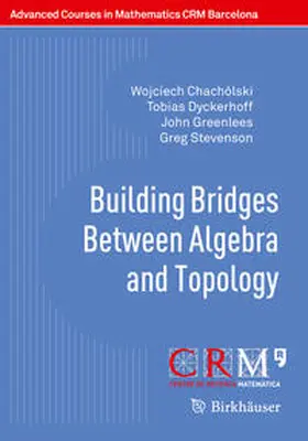 Chachólski / Dyckerhoff / Greenlees |  Building Bridges Between Algebra and Topology | eBook | Sack Fachmedien