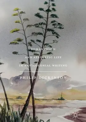 Dickinson | Romanticism and Aesthetic Life in Postcolonial Writing | Buch | 978-3-319-70340-4 | sack.de