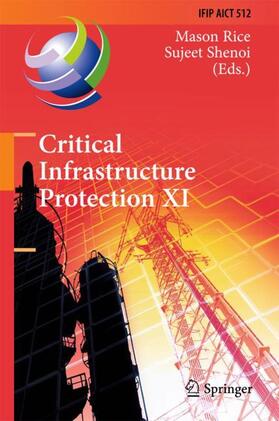 Shenoi / Rice | Critical Infrastructure Protection XI | Buch | 978-3-319-70394-7 | sack.de