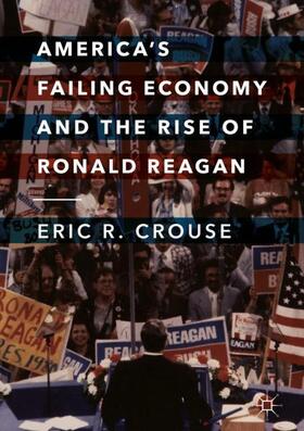 Crouse | America's Failing Economy and the Rise of Ronald Reagan | Buch | 978-3-319-70544-6 | sack.de