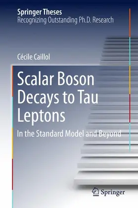 Caillol |  Scalar Boson Decays to Tau Leptons | Buch |  Sack Fachmedien