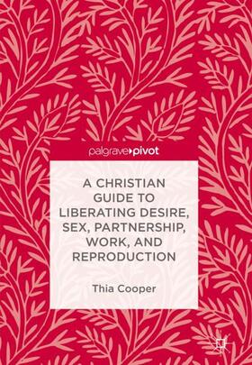 Cooper | Cooper, T: Christian Guide to Liberating Desire, Sex, Partne | Buch | 978-3-319-70895-9 | sack.de