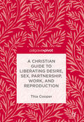 Cooper |  A Christian Guide to Liberating Desire, Sex, Partnership, Work, and Reproduction | eBook | Sack Fachmedien