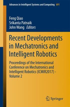 Qiao / Wang / Patnaik | Recent Developments in Mechatronics and Intelligent Robotics | Buch | 978-3-319-70989-5 | sack.de