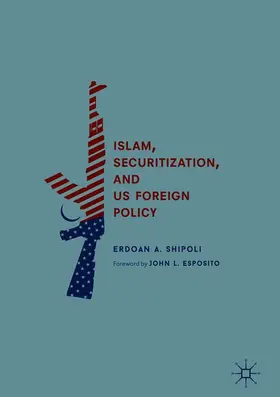 Shipoli | Islam, Securitization, and US Foreign Policy | Buch | 978-3-319-71110-2 | www.sack.de