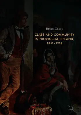 Casey |  Class and Community in Provincial Ireland, 1851-1914 | Buch |  Sack Fachmedien