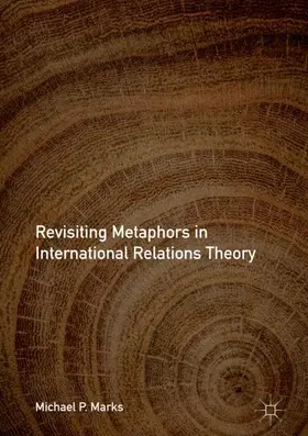 Marks | Revisiting Metaphors in International Relations Theory | Buch | 978-3-319-71200-0 | www.sack.de