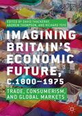 Thackeray / Toye / Thompson |  Imagining Britain¿s Economic Future, c.1800¿1975 | Buch |  Sack Fachmedien