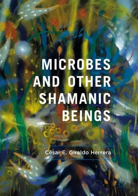 Giraldo Herrera |  Microbes and Other Shamanic Beings | Buch |  Sack Fachmedien