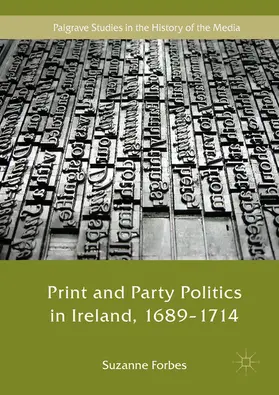 Forbes |  Print and Party Politics in Ireland, 1689-1714 | eBook | Sack Fachmedien