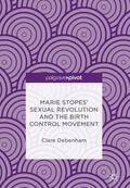 Debenham |  Marie Stopes¿ Sexual Revolution and the Birth Control Movement | Buch |  Sack Fachmedien