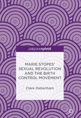 Debenham | Marie Stopes’ Sexual Revolution and the Birth Control Movement | E-Book | www.sack.de
