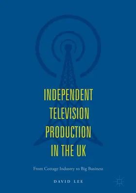 Lee |  Independent Television Production in the UK | Buch |  Sack Fachmedien