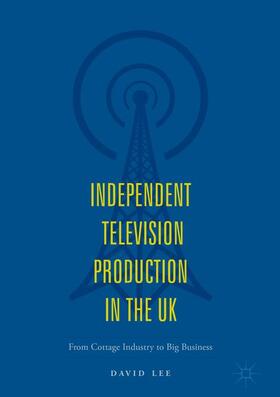Lee | Independent Television Production in the UK | Buch | 978-3-319-71669-5 | sack.de