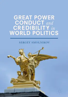 Smolnikov |  Great Power Conduct and Credibility in World Politics | eBook | Sack Fachmedien