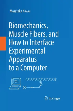 Kawai |  Biomechanics, Muscle Fibers, and How to Interface Experimental Apparatus to a Computer | Buch |  Sack Fachmedien
