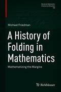 Friedman |  A History of Folding in Mathematics | Buch |  Sack Fachmedien