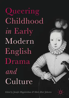 Higginbotham / Johnston |  Queering Childhood in Early Modern English Drama and Culture | eBook | Sack Fachmedien