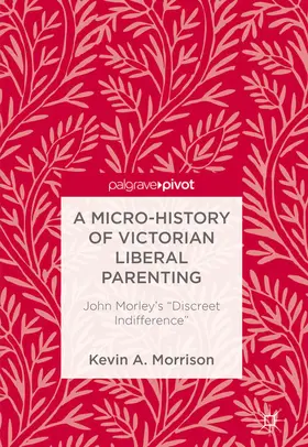 Morrison |  A Micro-History of Victorian Liberal Parenting | eBook | Sack Fachmedien