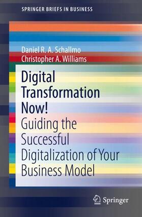 Schallmo / Williams | Schallmo, D: Digital Transformation Now! | Buch | 978-3-319-72843-8 | sack.de