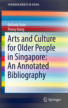 Yuen / Kong |  Arts and Culture for Older People in Singapore: An Annotated Bibliography | eBook | Sack Fachmedien