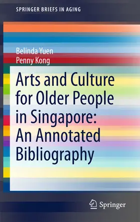 Yuen / Kong | Arts and Culture for Older People in Singapore: An Annotated Bibliography | E-Book | www.sack.de