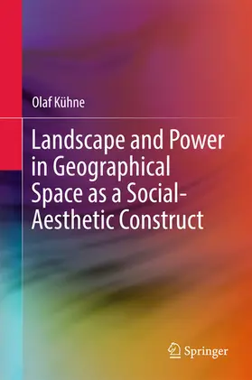 Kühne | Landscape and Power in Geographical Space as a Social-Aesthetic Construct | E-Book | www.sack.de