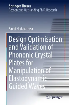 Hedayatrasa | Design Optimisation and Validation of Phononic Crystal Plates for Manipulation of Elastodynamic Guided Waves | E-Book | www.sack.de