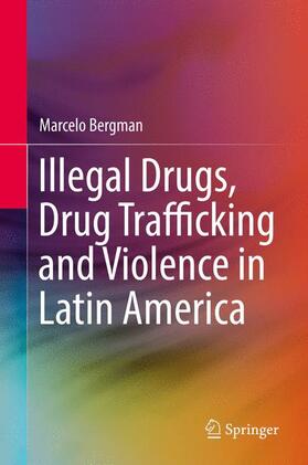 Bergman | Illegal Drugs, Drug Trafficking and Violence in Latin America | Buch | 978-3-319-73152-0 | sack.de
