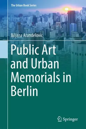 Arandelovic |  Public Art and Urban Memorials in Berlin | Buch |  Sack Fachmedien