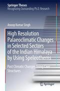 Singh |  High Resolution Palaeoclimatic Changes in Selected Sectors of the Indian Himalaya by Using Speleothems | Buch |  Sack Fachmedien