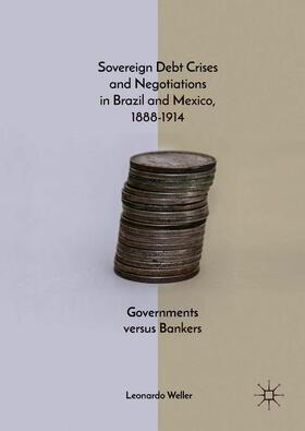 Weller |  Sovereign Debt Crises and Negotiations in Brazil and Mexico, 1888-1914 | Buch |  Sack Fachmedien