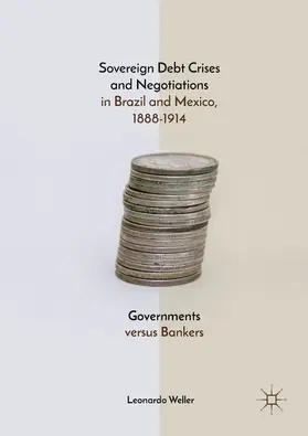 Weller |  Sovereign Debt Crises and Negotiations in Brazil and Mexico, 1888-1914 | eBook | Sack Fachmedien