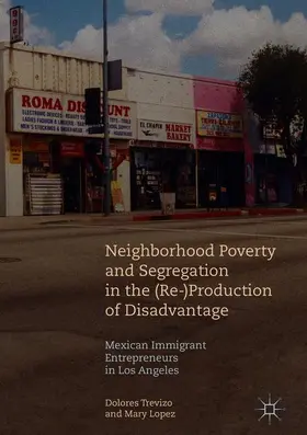 Lopez / Trevizo |  Neighborhood Poverty and Segregation in the (Re-)Production of Disadvantage | Buch |  Sack Fachmedien