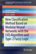 Amezcua / Melin / Castillo |  New Classification Method Based on Modular Neural Networks with the LVQ Algorithm and Type-2 Fuzzy Logic | Buch |  Sack Fachmedien